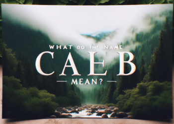 Descubre el Significado del Nombre Caleb: Historia, Origen y Más